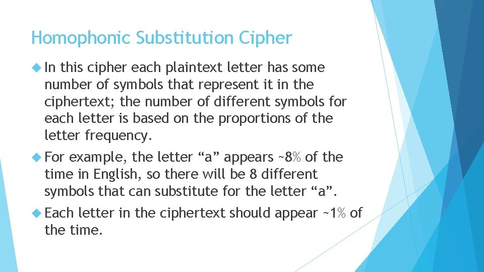 Homophonic Substitution Cipher In this cipher each plaintext letter has some number of symbols