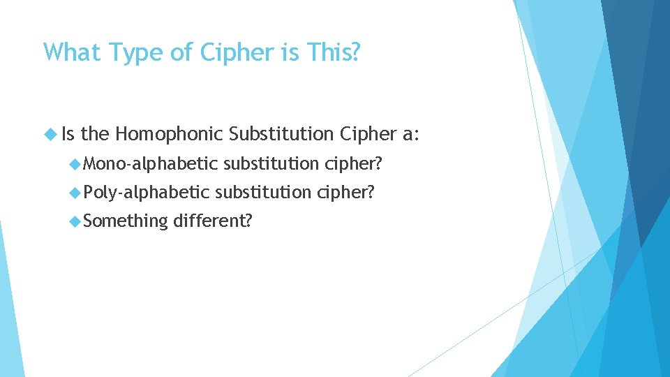What Type of Cipher is This? Is the Homophonic Substitution Cipher a: Mono-alphabetic Poly-alphabetic