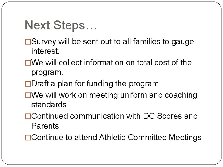 Next Steps… �Survey will be sent out to all families to gauge interest. �We