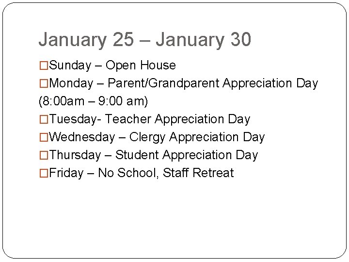 January 25 – January 30 �Sunday – Open House �Monday – Parent/Grandparent Appreciation Day