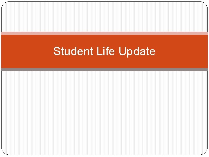 Student Life Update 