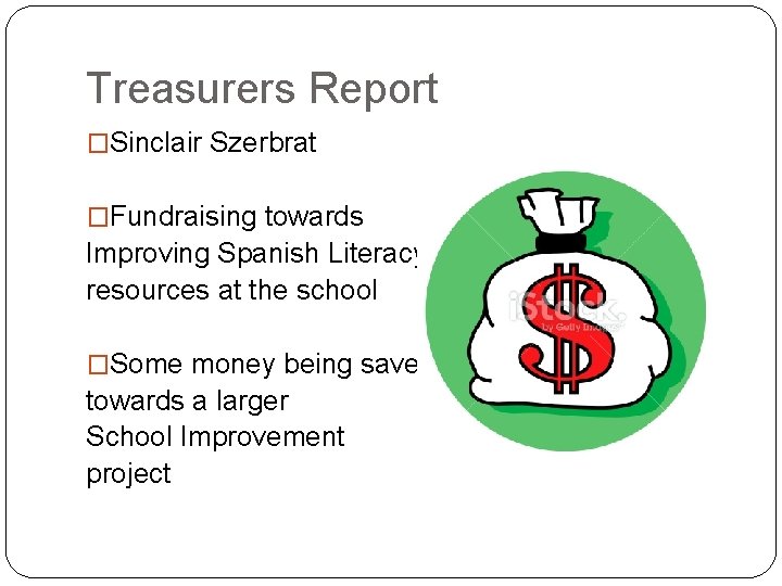 Treasurers Report �Sinclair Szerbrat �Fundraising towards Improving Spanish Literacy resources at the school �Some