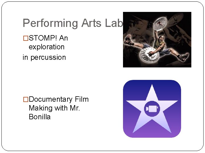 Performing Arts Lab �STOMP! An exploration in percussion �Documentary Film Making with Mr. Bonilla