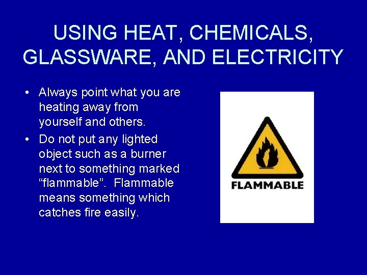 USING HEAT, CHEMICALS, GLASSWARE, AND ELECTRICITY • Always point what you are heating away