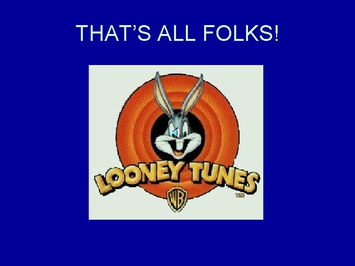 THAT’S ALL FOLKS! 