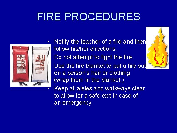 FIRE PROCEDURES • Notify the teacher of a fire and then follow his/her directions.