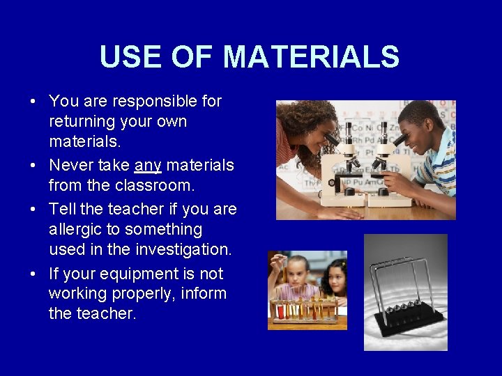 USE OF MATERIALS • You are responsible for returning your own materials. • Never