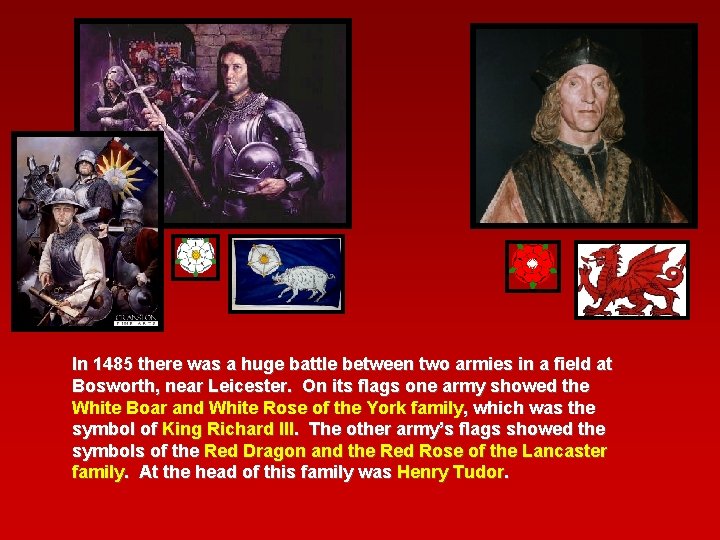 In 1485 there was a huge battle between two armies in a field at In 1485 there was a huge battle between two armies in a field at