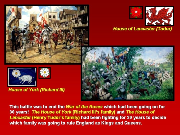 House of Lancaster (Tudor) House of York (Richard III) This battle was to end House of Lancaster (Tudor) House of York (Richard III) This battle was to end