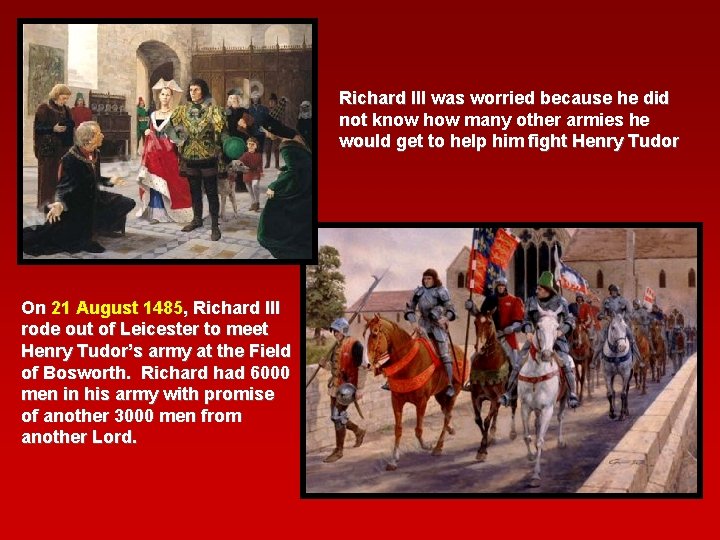 Richard III was worried because he did not know how many other armies he Richard III was worried because he did not know how many other armies he