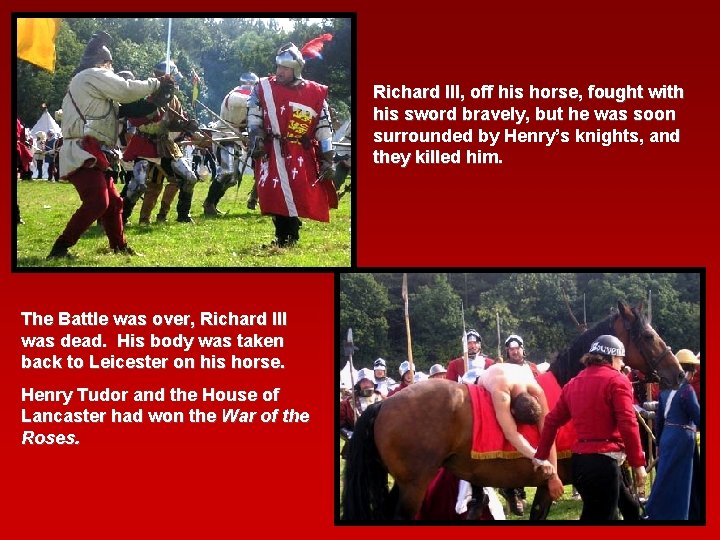 Richard III, off his horse, fought with his sword bravely, but he was soon Richard III, off his horse, fought with his sword bravely, but he was soon