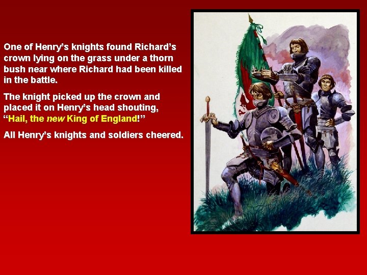 One of Henry’s knights found Richard’s crown lying on the grass under a thorn One of Henry’s knights found Richard’s crown lying on the grass under a thorn
