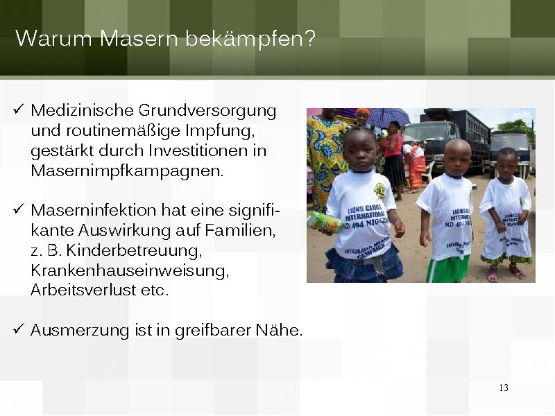 Warum Masern bekämpfen? ü Medizinische Grundversorgung und routinemäßige Impfung, gestärkt durch Investitionen in Masernimpfkampagnen.