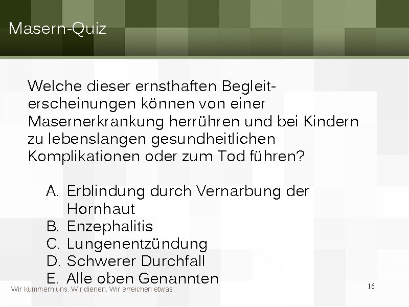 Masern-Quiz Welche dieser ernsthaften Begleiterscheinungen können von einer Masernerkrankung herrühren und bei Kindern zu