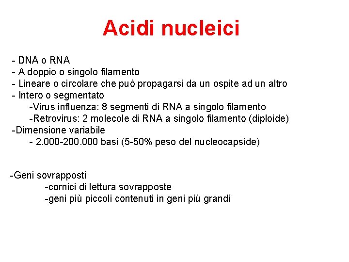 Acidi nucleici - DNA o RNA - A doppio o singolo filamento - Lineare