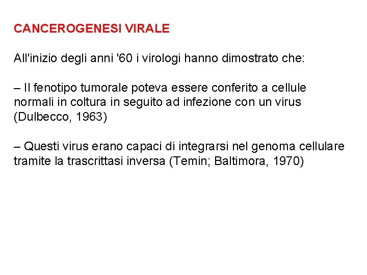 CANCEROGENESI VIRALE All'inizio degli anni '60 i virologi hanno dimostrato che: – Il fenotipo