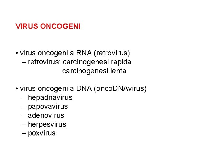 VIRUS ONCOGENI • virus oncogeni a RNA (retrovirus) – retrovirus: carcinogenesi rapida carcinogenesi lenta
