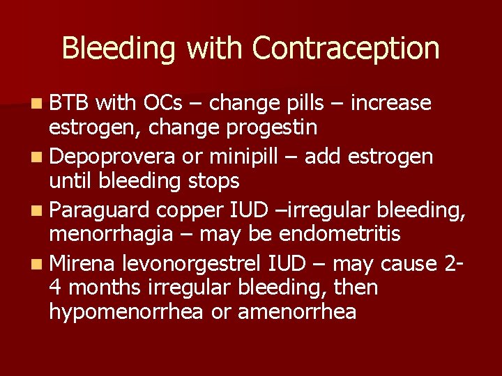 Bleeding with Contraception n BTB with OCs – change pills – increase estrogen, change