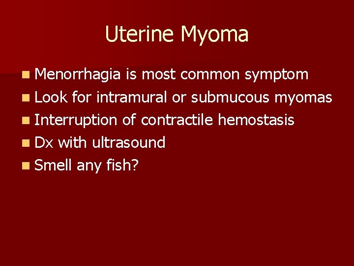 Uterine Myoma n Menorrhagia is most common symptom n Look for intramural or submucous