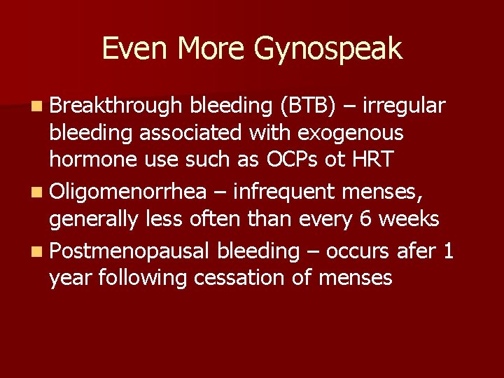 Even More Gynospeak n Breakthrough bleeding (BTB) – irregular bleeding associated with exogenous hormone