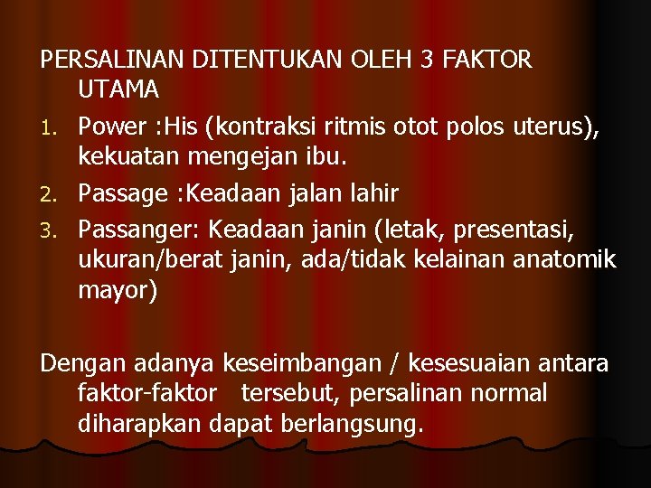 PERSALINAN DITENTUKAN OLEH 3 FAKTOR UTAMA 1. Power : His (kontraksi ritmis otot polos