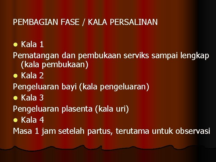 PEMBAGIAN FASE / KALA PERSALINAN Kala 1 Pematangan dan pembukaan serviks sampai lengkap (kala