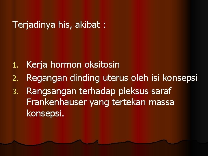 Terjadinya his, akibat : Kerja hormon oksitosin 2. Regangan dinding uterus oleh isi konsepsi