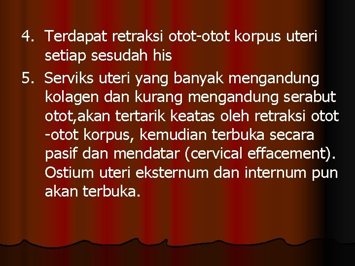 4. Terdapat retraksi otot-otot korpus uteri setiap sesudah his 5. Serviks uteri yang banyak