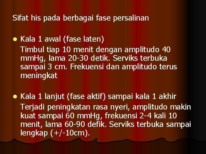 Sifat his pada berbagai fase persalinan l Kala 1 awal (fase laten) Timbul tiap