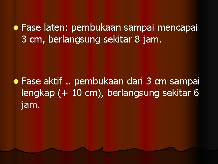 l Fase laten: pembukaan sampai mencapai 3 cm, berlangsung sekitar 8 jam. l Fase