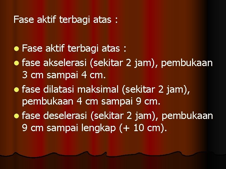 Fase aktif terbagi atas : l fase akselerasi (sekitar 2 jam), pembukaan 3 cm