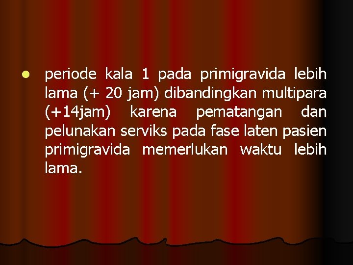 l periode kala 1 pada primigravida lebih lama (+ 20 jam) dibandingkan multipara (+14
