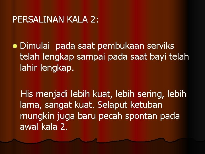 PERSALINAN KALA 2: l Dimulai pada saat pembukaan serviks telah lengkap sampai pada saat