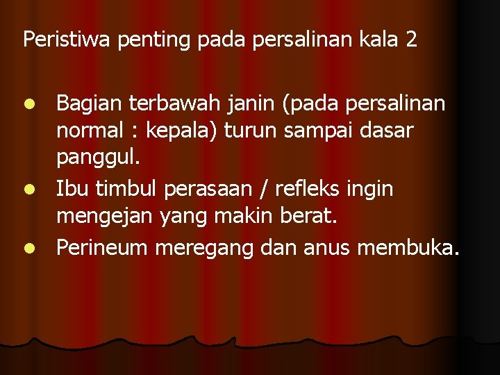 Peristiwa penting pada persalinan kala 2 Bagian terbawah janin (pada persalinan normal : kepala)