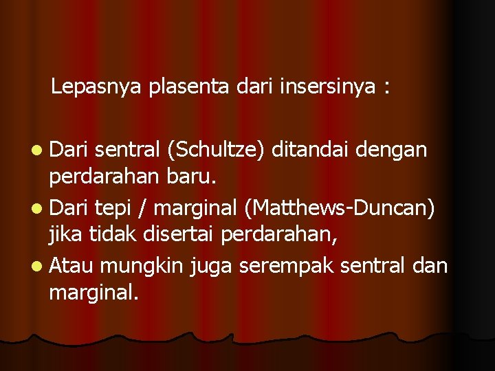 Lepasnya plasenta dari insersinya : l Dari sentral (Schultze) ditandai dengan perdarahan baru. l