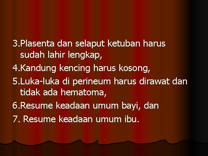 3. Plasenta dan selaput ketuban harus sudah lahir lengkap, 4. Kandung kencing harus kosong,