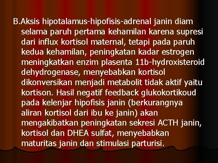 B. Aksis hipotalamus-hipofisis-adrenal janin diam selama paruh pertama kehamilan karena supresi dari influx kortisol