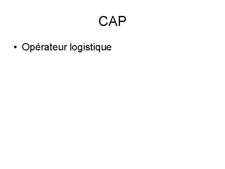 CAP • Opérateur logistique CAP • Opérateur logistique