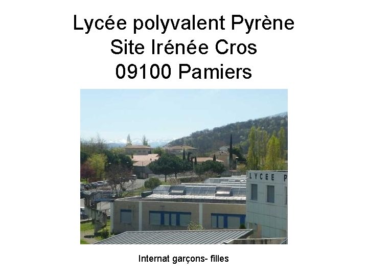 Lycée polyvalent Pyrène Site Irénée Cros 09100 Pamiers Internat garçons- filles Lycée polyvalent Pyrène Site Irénée Cros 09100 Pamiers Internat garçons- filles