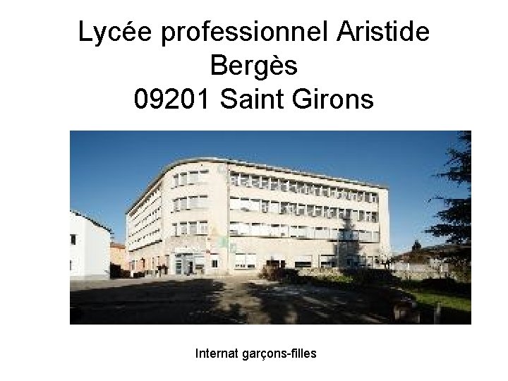 Lycée professionnel Aristide Bergès 09201 Saint Girons Internat garçons-filles Lycée professionnel Aristide Bergès 09201 Saint Girons Internat garçons-filles