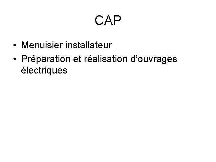 CAP • Menuisier installateur • Préparation et réalisation d’ouvrages électriques CAP • Menuisier installateur • Préparation et réalisation d’ouvrages électriques