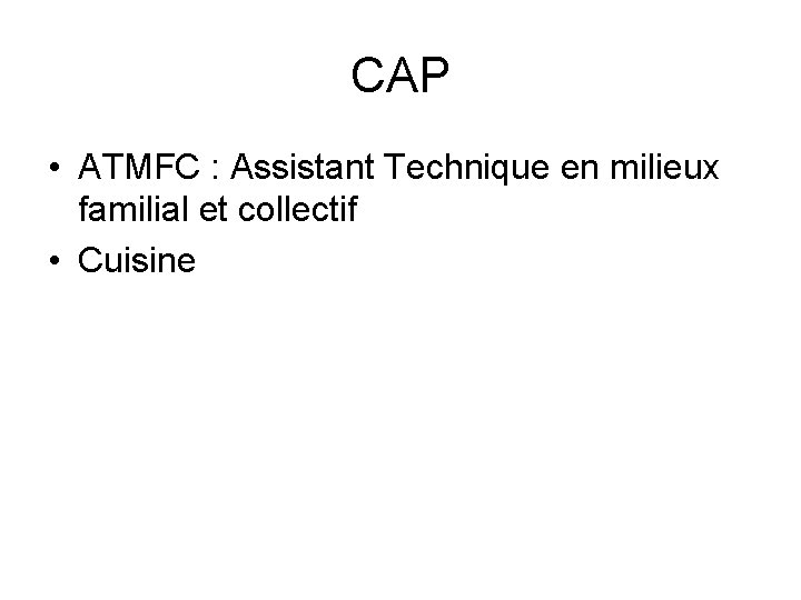 CAP • ATMFC : Assistant Technique en milieux familial et collectif • Cuisine CAP • ATMFC : Assistant Technique en milieux familial et collectif • Cuisine