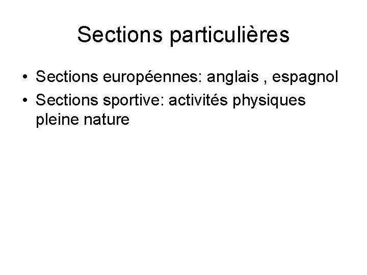 Sections particulières • Sections européennes: anglais , espagnol • Sections sportive: activités physiques pleine Sections particulières • Sections européennes: anglais , espagnol • Sections sportive: activités physiques pleine