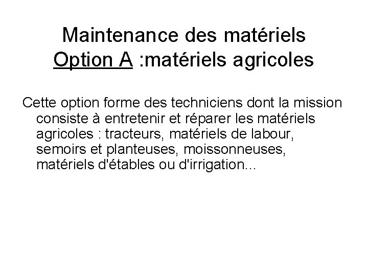 Maintenance des matériels Option A : matériels agricoles Cette option forme des techniciens dont Maintenance des matériels Option A : matériels agricoles Cette option forme des techniciens dont