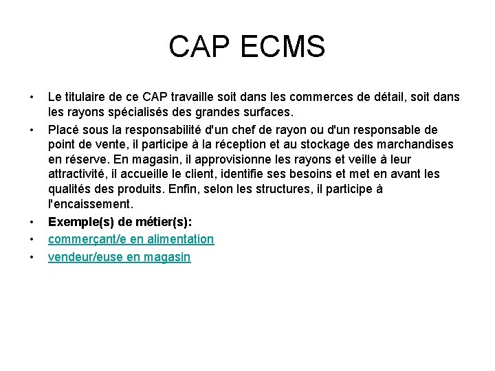 CAP ECMS • • • Le titulaire de ce CAP travaille soit dans les CAP ECMS • • • Le titulaire de ce CAP travaille soit dans les