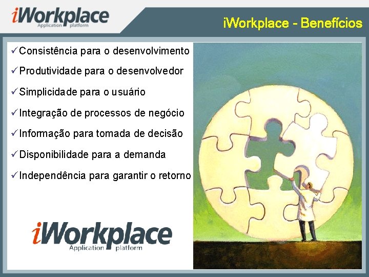 i. Workplace - Benefícios üConsistência para o desenvolvimento üProdutividade para o desenvolvedor üSimplicidade para
