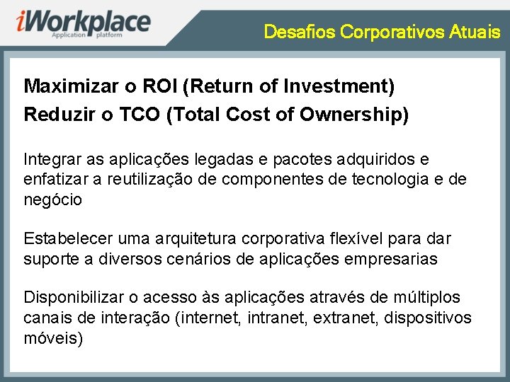 Desafios Corporativos Atuais Maximizar o ROI (Return of Investment) Reduzir o TCO (Total Cost