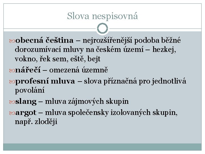 Slova nespisovná obecná čeština – nejrozšířenější podoba běžné dorozumívací mluvy na českém území –