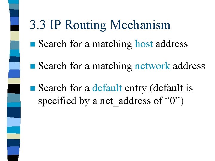 3. 3 IP Routing Mechanism n Search for a matching host address n Search