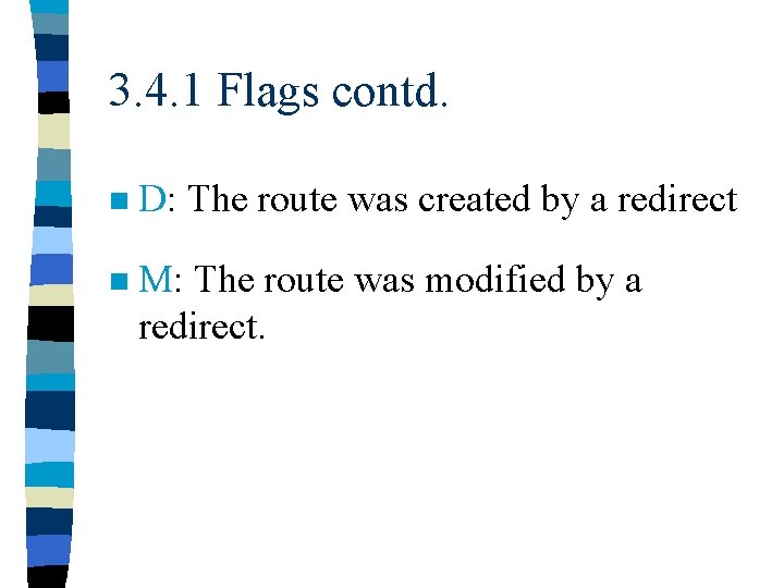 3. 4. 1 Flags contd. n D: The route was created by a redirect